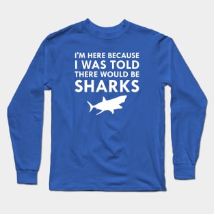 I Was Told There Would Be Sharks Long Sleeve T-Shirt